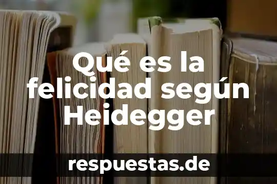 Que es ser y tiempo para heidegger 3 Qué es la felicidad según Heidegger