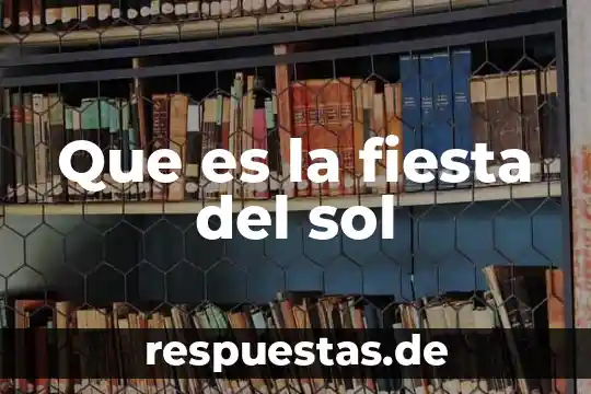Que es al sol s0olito 3 Que es la fiesta del sol