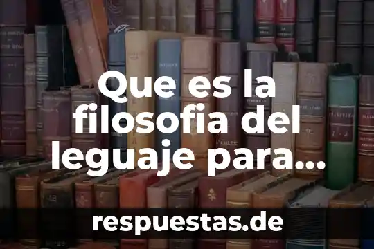 Qué es la filosofía industrial de Peñafiel 5 Que es la filosofia del leguaje para wittgenstein