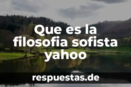 Que es la filosofia sofista yahoo