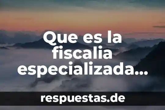 Qué es función de los grupos parlamentarios 8 Que es la fiscalia especializada en grupos vulnerables