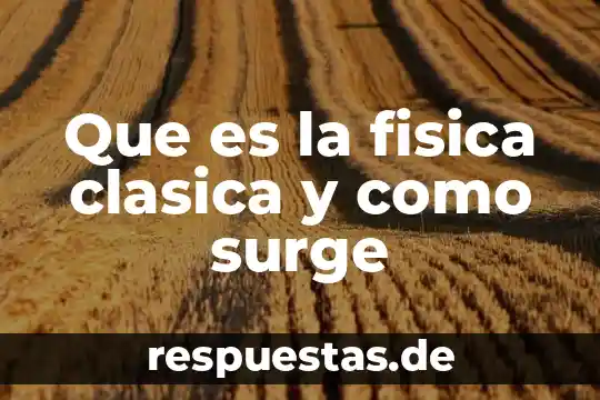 Qué es la época clásica en filosofía 6 Que es la fisica clasica y como surge