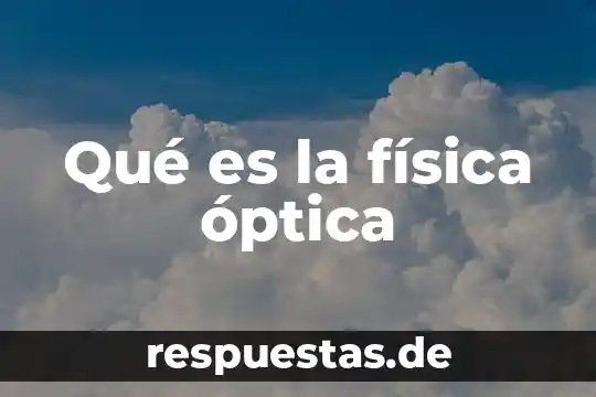 Historia sobre que es la óptica 8 Qué es la física óptica