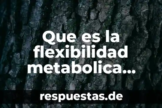 Que es la flexibilidad metabolica articulos