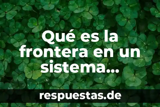 Que es un sistema termodinamico en fisica 3 Qué es la frontera en un sistema termodinámico