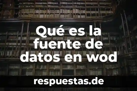 Que es un acervo de datos 5 Qué es la fuente de datos en wod