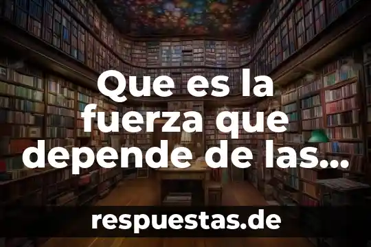 Que es el aprendizaje escolar y de que factores depende 5 Que es la fuerza que depende de las mareas