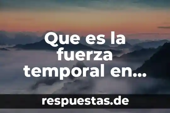 Que es conocimiento resumen corto 5 Que es la fuerza temporal en fisica