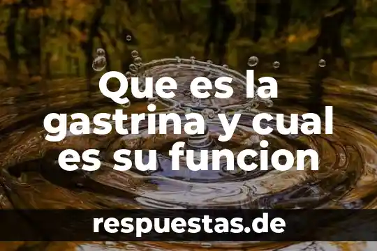 Cual se cree que es el animal mas viejo 8 Que es la gastrina y cual es su funcion