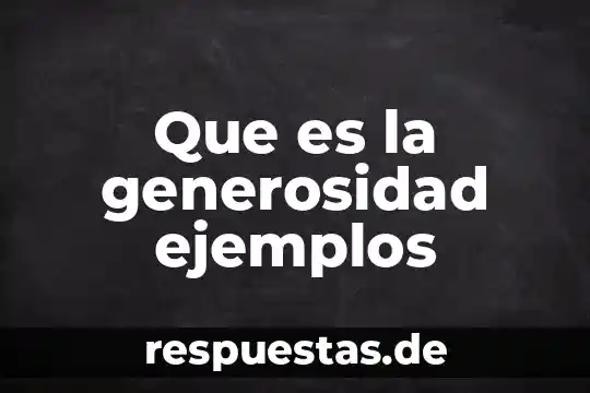 Que es la generosidad ejemplos