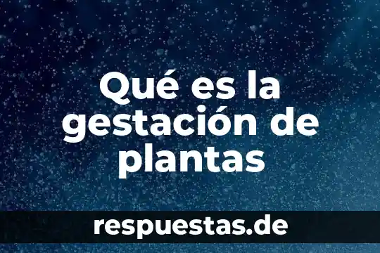 Qué es el movimiento 132 3 Qué es la gestación de plantas