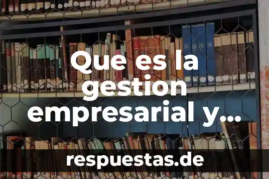 Que es estado de resulatdos cultura empresarial 7 Que es la gestion empresarial y quienes la realizacion