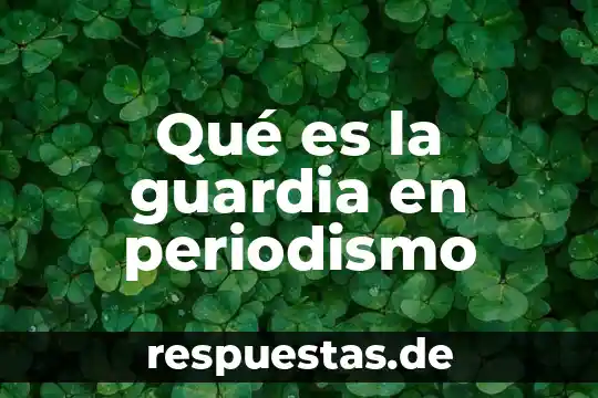 Qué es la guardia en periodismo