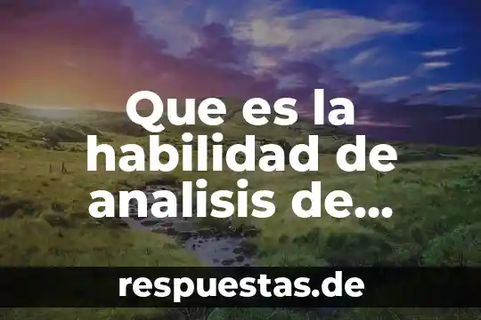 Que es plan de analisis de resultados 3 Que es la habilidad de analisis de resultados