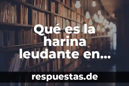 Que es lo mas representativo de la cultura de mexico 4 Qué es la harina leudante en México