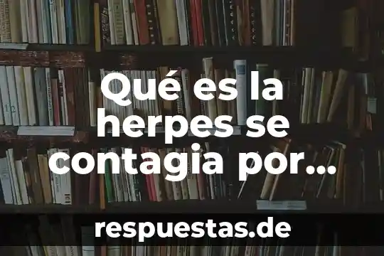 Qué es medio de palmtop 7 Qué es la herpes se contagia por medio de