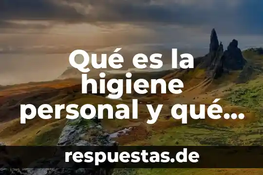 Qué es la higiene personal y qué contempla