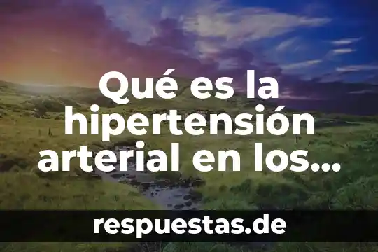 Qué es hipertensión arterial última definición 3 Qué es la hipertensión arterial en los códigos de ética
