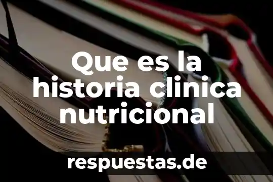 Que es una historia clinica para que sirve 7 Que es la historia clinica nutricional
