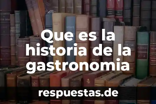 Que es concepto de fondo gastronomia 4 Que es la historia de la gastronomia