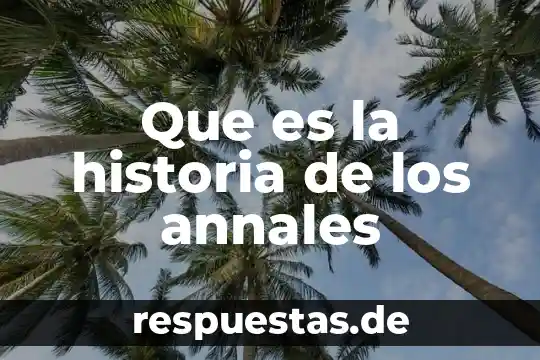 Que es y en que consiste el movimiento acreedor 3 Que es la historia de los annales