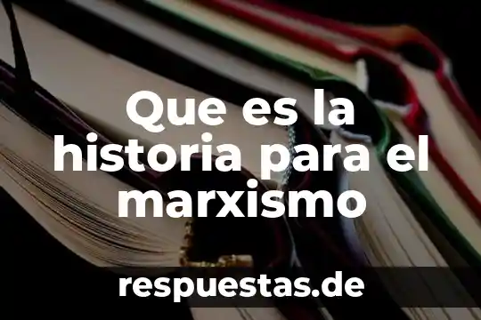 Teoría de historia que es 3 Que es la historia para el marxismo