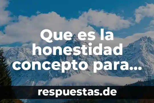 El concepto que es la honradez 8 Que es la honestidad concepto para niños
