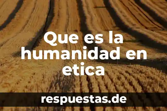 Que es la humanidad en el deporte 6 Que es la humanidad en etica
