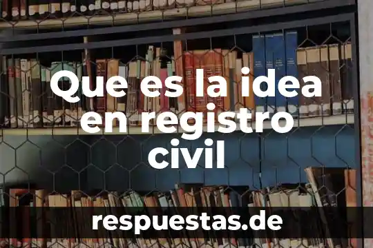 Que es la idea en registro civil