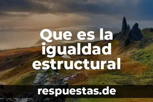 Que es teoría estructural funcionalista 5 Que es la igualdad estructural