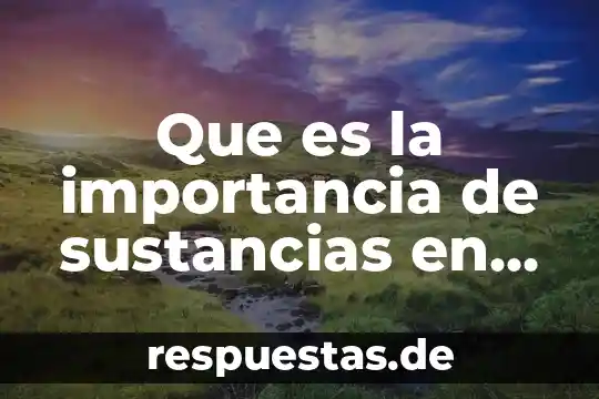 Que es la importancia de sustancias en la nutricion