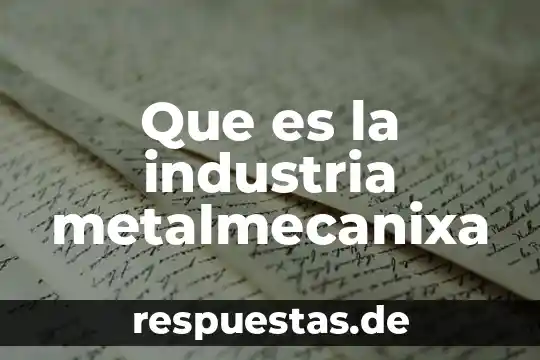 Que es una industria sintética 6 Que es la industria metalmecanixa