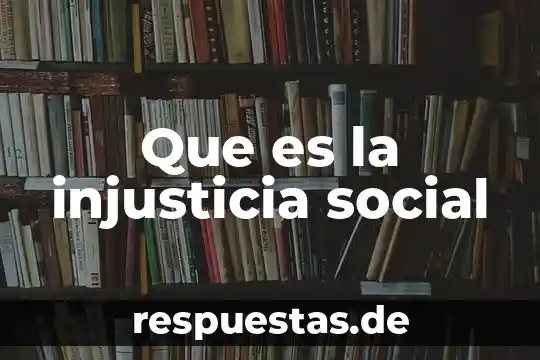 Que es la demanda social 6 Que es la injusticia social