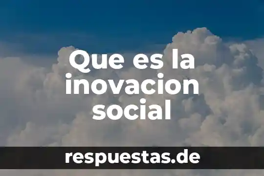 Que es la demanda social 5 Que es la inovacion social