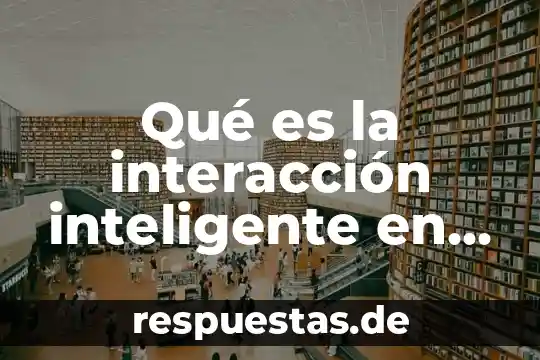 Para que es una administracion 5 Qué es la interacción inteligente en administración