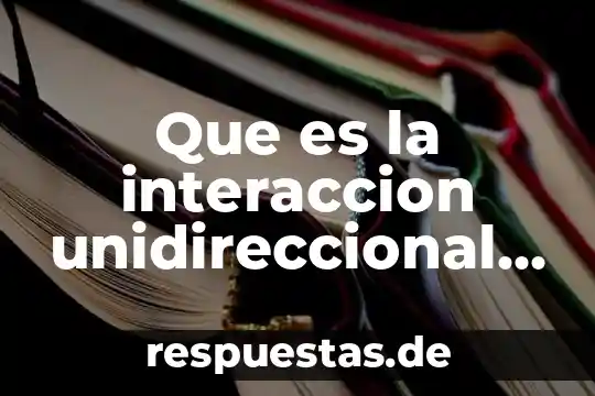 Que es la interaccion unidireccional definicion