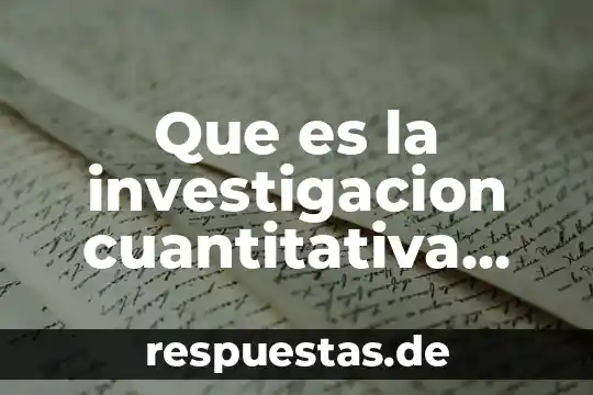 Que es la historia cuantitativa 7 Que es la investigacion cuantitativa experimental