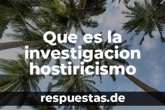 Qué es el método de investigación de una tesis 5 Que es la investigacion hostiricismo