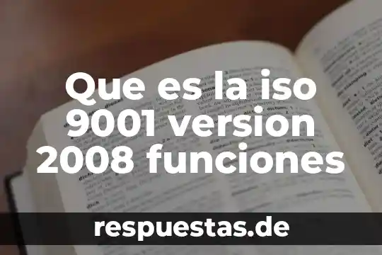 Que es la iso 9001 version 2008 funciones