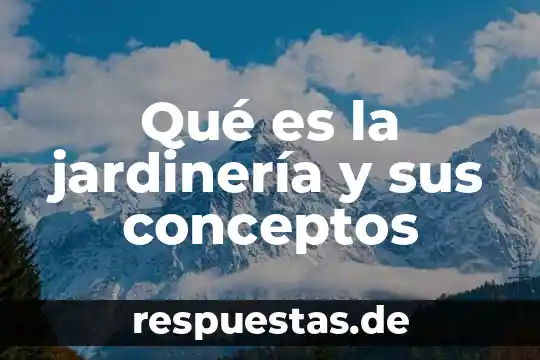 Qué es la jardinería y sus conceptos