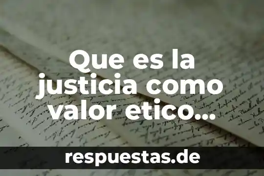 Que es un valor del filosofía 8 Que es la justicia como valor etico ebsco