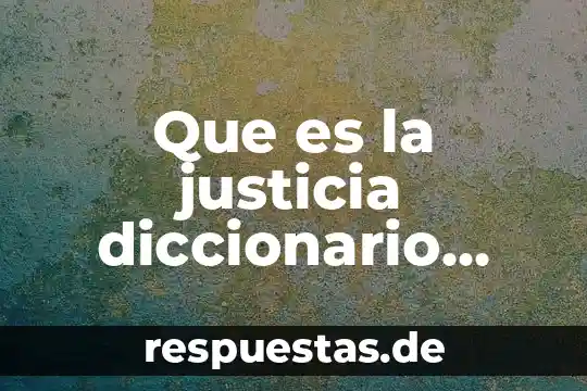 Tribunal de Justicia Administrativa que es 4 Que es la justicia diccionario juridico
