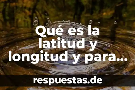 Qué es latitud longitud y altitud para niños 7 Qué es la latitud y longitud y para que sirve