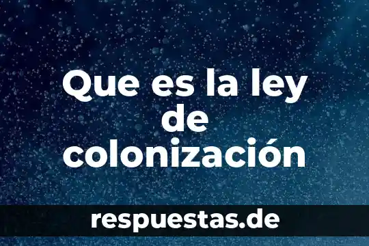Que es la ley de colonización