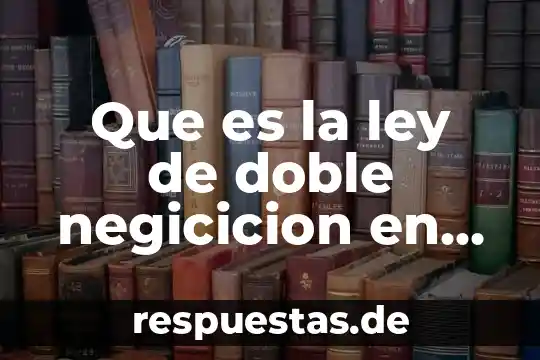 Qué es la argumentación sometida a reglas lógica 4 Que es la ley de doble negicicion en logica