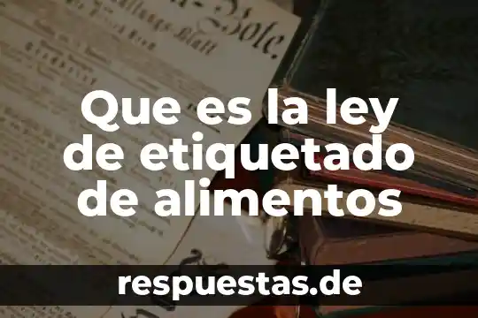 Que es la ley de etiquetado de alimentos
