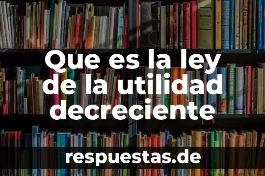 Que es estructura de una revista 3 Que es la ley de la utilidad decreciente