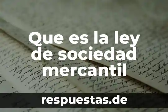 Que es el comercio en el derecho mercantil 6 Que es la ley de sociedad mercantil