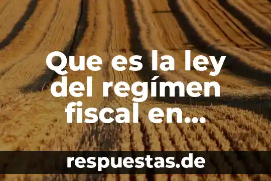 Qué es la sct en México 6 Que es la ley del regímen fiscal en mexico