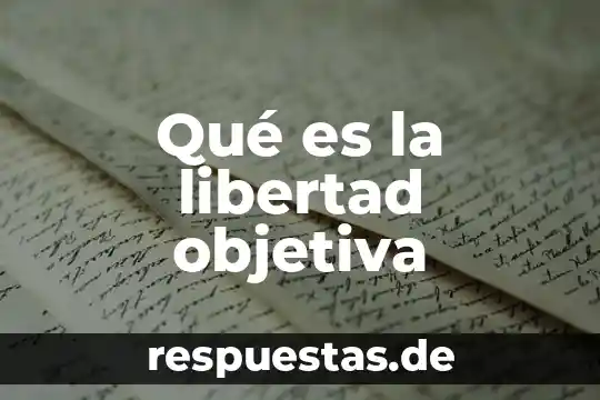 Qué es la libertad objetiva